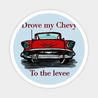 Drove My Chevy To the Levee Magnet